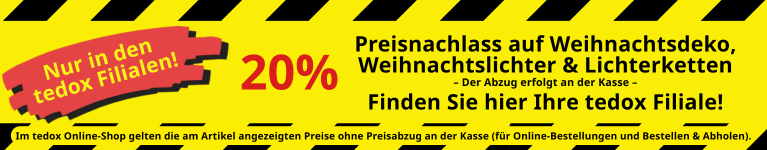 Nur in den tedox Filialen: 20% Preisnachlass auf Weihnachtsdekoration, Weihnachtslichter & Lichterketten - Hier tedox Filiale finden