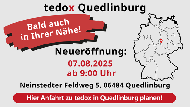 Ihre tedox Filiale Quedlinburg eröffnet am 07.08.2025! Klicken Sie hier, um mehr über die Filiale zu erfahren und die Anfahrt zu planen!