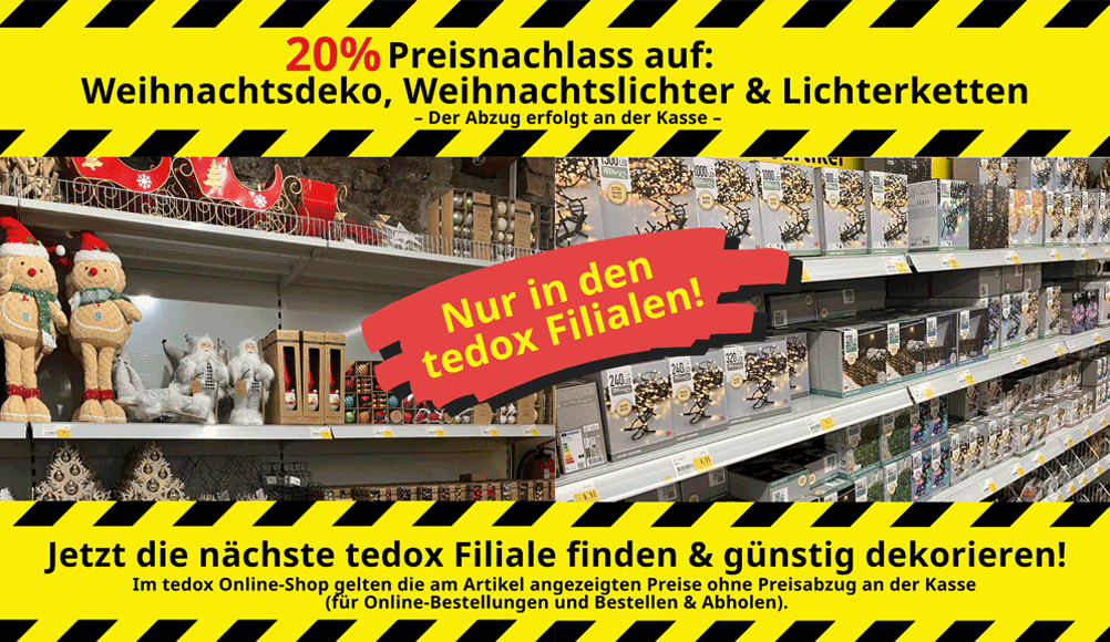 20% Preisnachlass auf Weihnachtsdeko, Weihnachtslichter & Lichterketten - nur in den tedox Filialen - jetzt Filiale finden