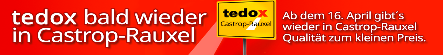 Ab 16.04.2026 wieder für Sie da: tedox Castrop-Rauxel!